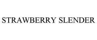 STRAWBERRY SLENDER trademark