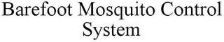 BAREFOOT MOSQUITO CONTROL SYSTEM trademark