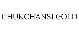 CHUKCHANSI GOLD trademark