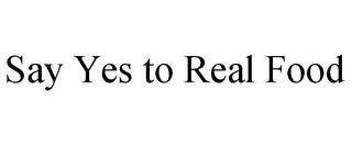 SAY YES TO REAL FOOD trademark