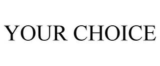 YOUR CHOICE trademark