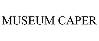 MUSEUM CAPER trademark