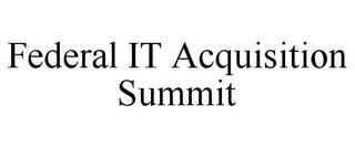 FEDERAL IT ACQUISITION SUMMIT trademark