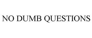 NO DUMB QUESTIONS trademark