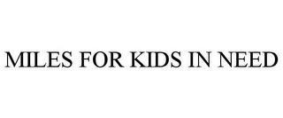 MILES FOR KIDS IN NEED trademark