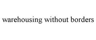 WAREHOUSING WITHOUT BORDERS trademark