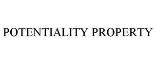 POTENTIALITY PROPERTY trademark