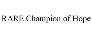 RARE CHAMPION OF HOPE trademark