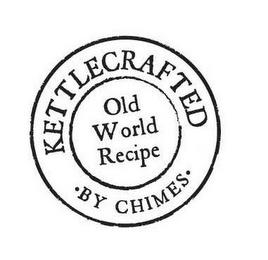 KETTLECRAFTED OLD WORLD RECIPE ·BY CHIMES· trademark