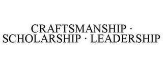 CRAFTSMANSHIP · SCHOLARSHIP · LEADERSHIP trademark