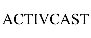 ACTIVCAST trademark