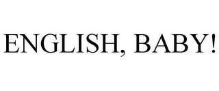 ENGLISH, BABY! trademark