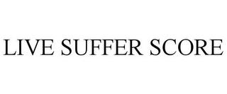 LIVE SUFFER SCORE trademark