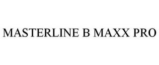 MASTERLINE B MAXX PRO trademark