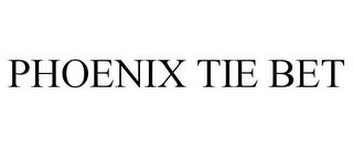 PHOENIX TIE BET trademark