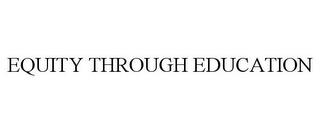 EQUITY THROUGH EDUCATION trademark