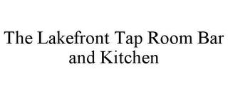 THE LAKEFRONT TAP ROOM BAR AND KITCHEN trademark