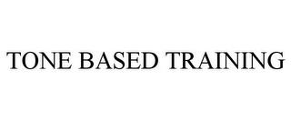 TONE BASED TRAINING trademark