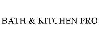 BATH & KITCHEN PRO trademark