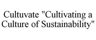 CULTUVATE "CULTIVATING A CULTURE OF SUSTAINABILITY" trademark