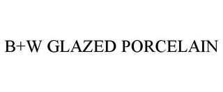 B+W GLAZED PORCELAIN trademark