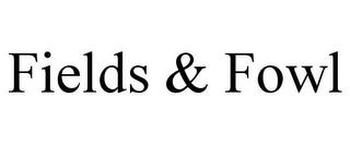 FIELDS & FOWL trademark