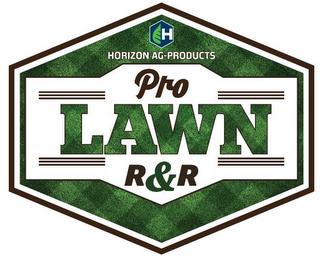 H HORIZON AG-PRODUCTS PRO R & R LAWN trademark