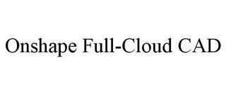 ONSHAPE FULL-CLOUD CAD trademark