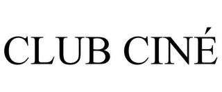 CLUB CINÉ trademark