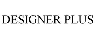 DESIGNER PLUS trademark