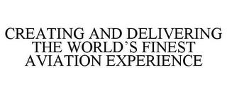 CREATING AND DELIVERING THE WORLD'S FINEST AVIATION EXPERIENCE trademark