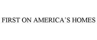 FIRST ON AMERICA'S HOMES trademark