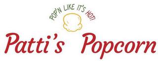 PATTI'S POPCORN POP'N LIKE IT'S HOT! trademark