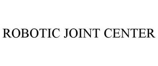 ROBOTIC JOINT CENTER trademark