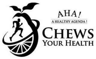 AHA! A HEALTHY AGENDA! CHEWS YOUR HEALTH trademark