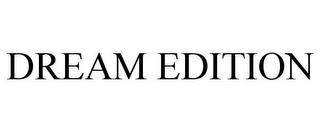 DREAM EDITION trademark