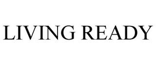 LIVING READY trademark