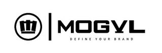 MOGVL DEFINE YOUR BRAND M trademark