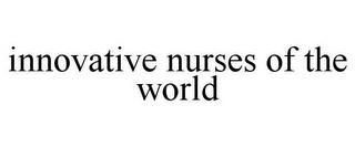 INNOVATIVE NURSES OF THE WORLD trademark