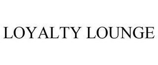 LOYALTY LOUNGE trademark