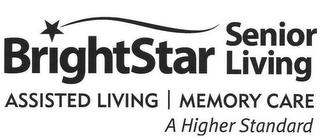 BRIGHTSTAR SENIOR LIVING ASSISTED LIVING MEMORY CARE A HIGHER STANDARD trademark