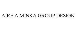 AIRE A MINKA GROUP DESIGN trademark