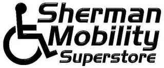 SHERMAN MOBILITY SUPERSTORE trademark