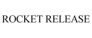 ROCKET RELEASE trademark