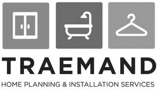 TRAEMAND HOME PLANNING & INSTALLATION SERVICES trademark