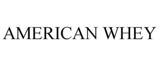 AMERICAN WHEY trademark