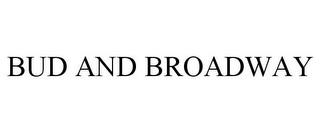 BUD AND BROADWAY trademark