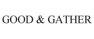 GOOD & GATHER trademark