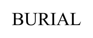 BURIAL trademark