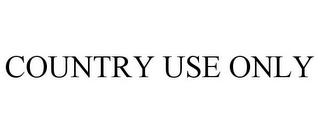 COUNTRY USE ONLY trademark